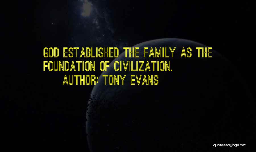 Tony Evans Quotes: God Established The Family As The Foundation Of Civilization.