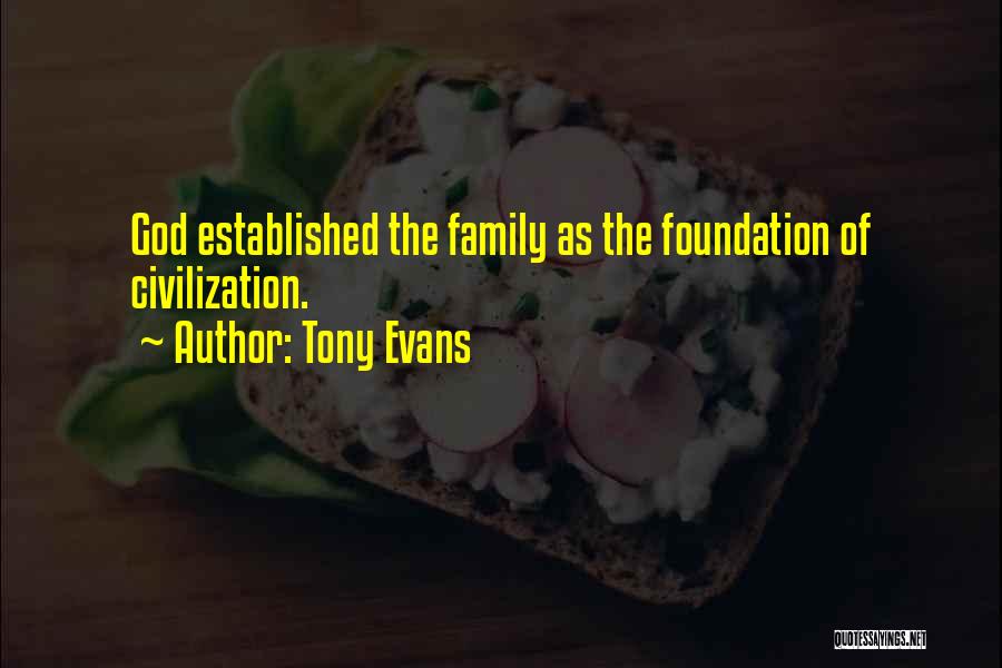 Tony Evans Quotes: God Established The Family As The Foundation Of Civilization.