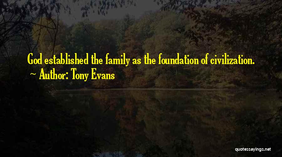 Tony Evans Quotes: God Established The Family As The Foundation Of Civilization.