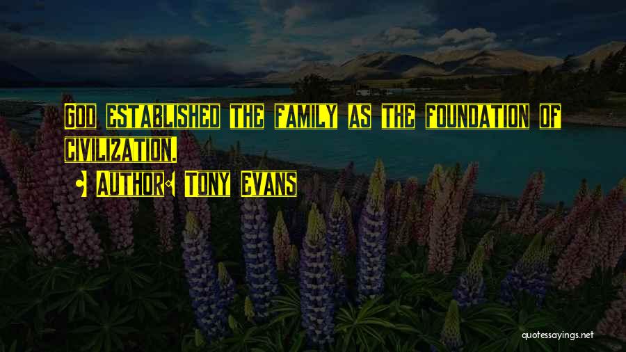 Tony Evans Quotes: God Established The Family As The Foundation Of Civilization.