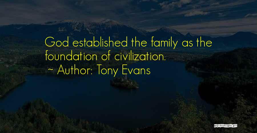Tony Evans Quotes: God Established The Family As The Foundation Of Civilization.