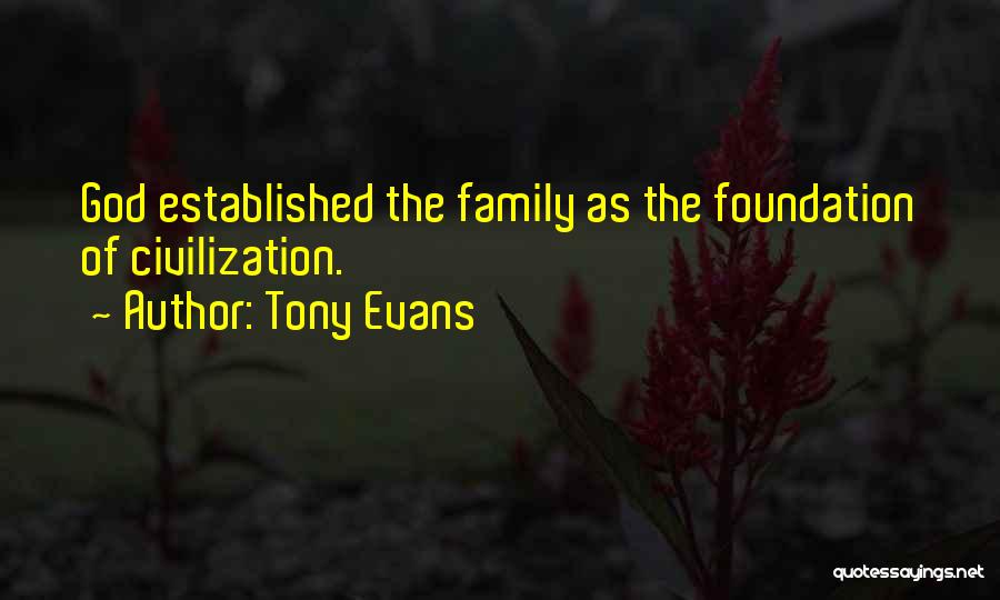 Tony Evans Quotes: God Established The Family As The Foundation Of Civilization.