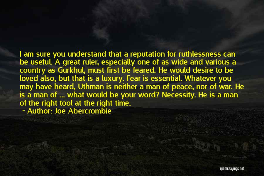 Joe Abercrombie Quotes: I Am Sure You Understand That A Reputation For Ruthlessness Can Be Useful. A Great Ruler, Especially One Of As