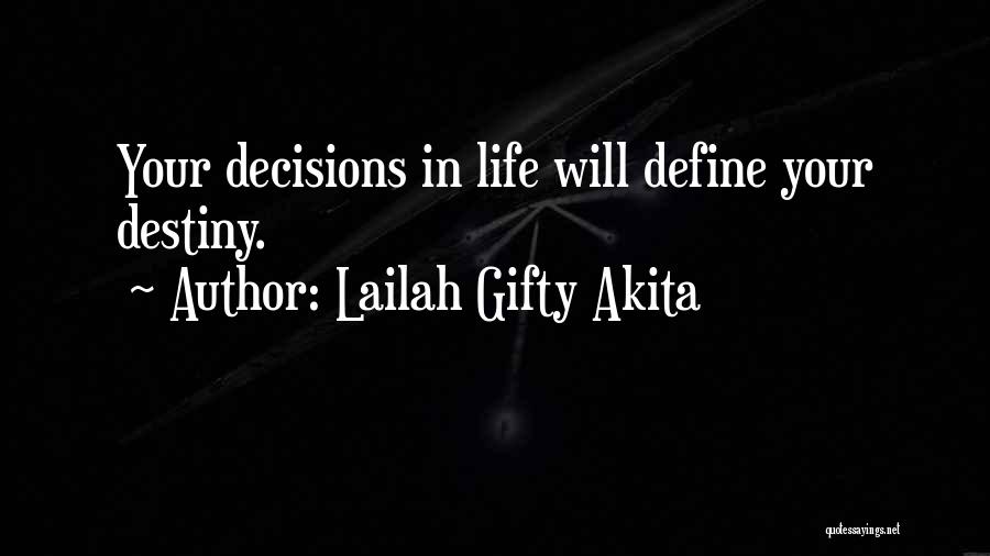 Lailah Gifty Akita Quotes: Your Decisions In Life Will Define Your Destiny.