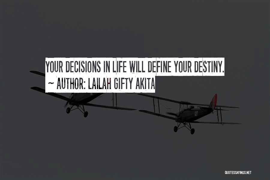 Lailah Gifty Akita Quotes: Your Decisions In Life Will Define Your Destiny.