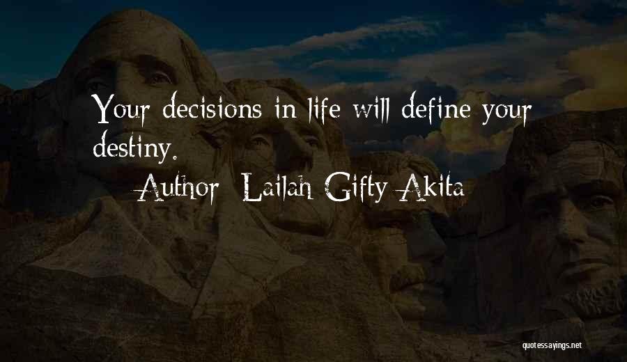 Lailah Gifty Akita Quotes: Your Decisions In Life Will Define Your Destiny.