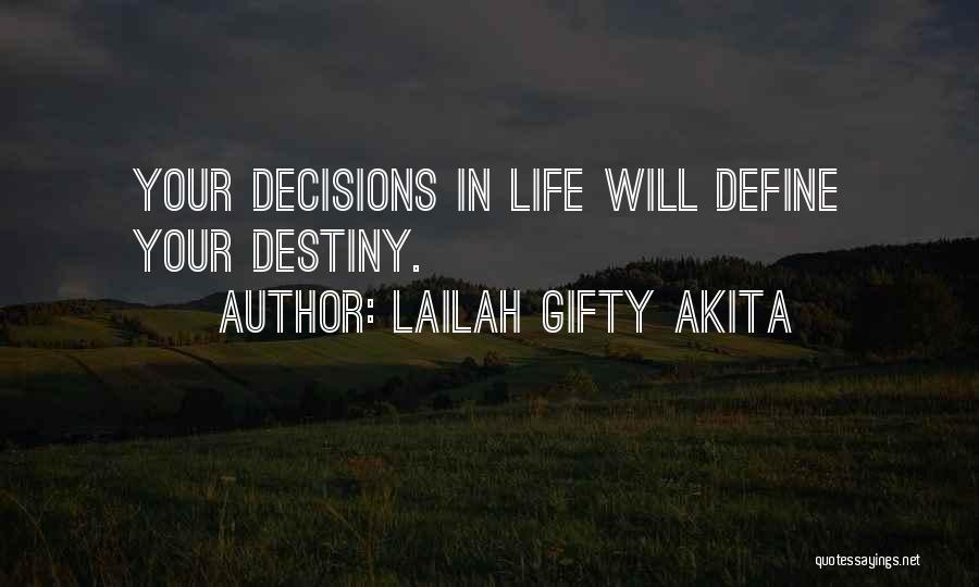 Lailah Gifty Akita Quotes: Your Decisions In Life Will Define Your Destiny.