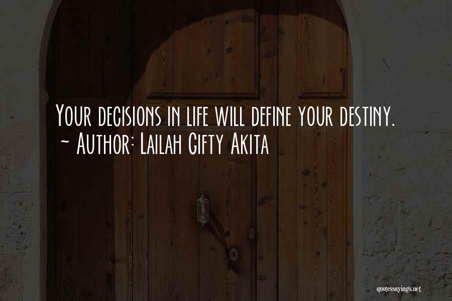 Lailah Gifty Akita Quotes: Your Decisions In Life Will Define Your Destiny.