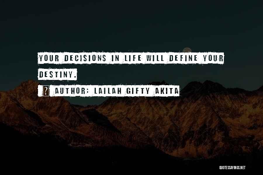 Lailah Gifty Akita Quotes: Your Decisions In Life Will Define Your Destiny.