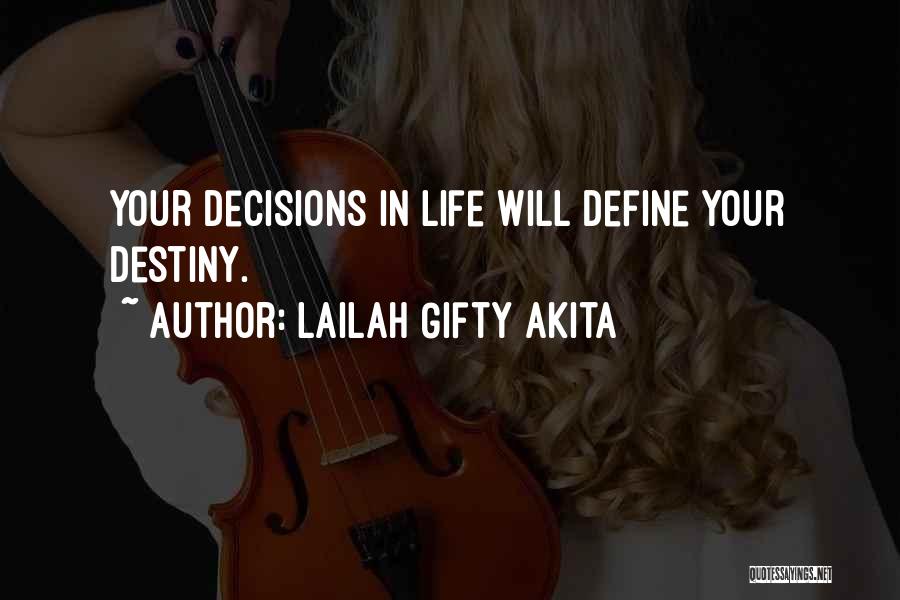 Lailah Gifty Akita Quotes: Your Decisions In Life Will Define Your Destiny.