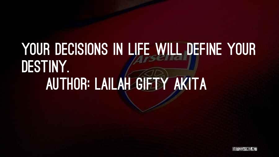 Lailah Gifty Akita Quotes: Your Decisions In Life Will Define Your Destiny.