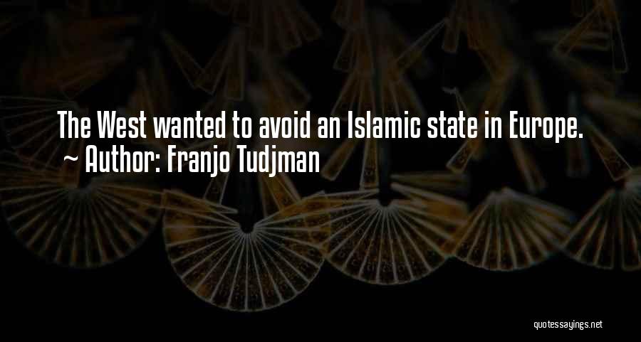 Franjo Tudjman Quotes: The West Wanted To Avoid An Islamic State In Europe.