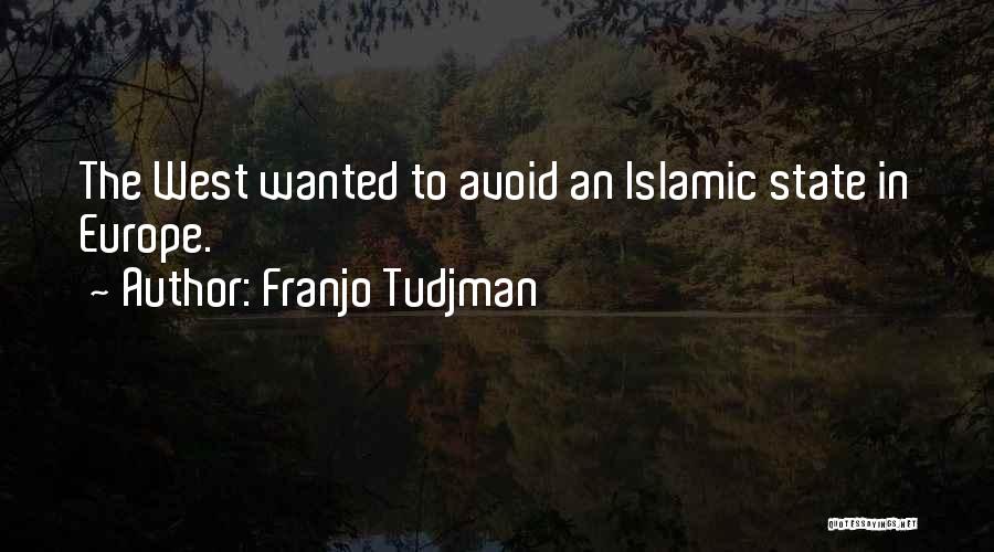 Franjo Tudjman Quotes: The West Wanted To Avoid An Islamic State In Europe.