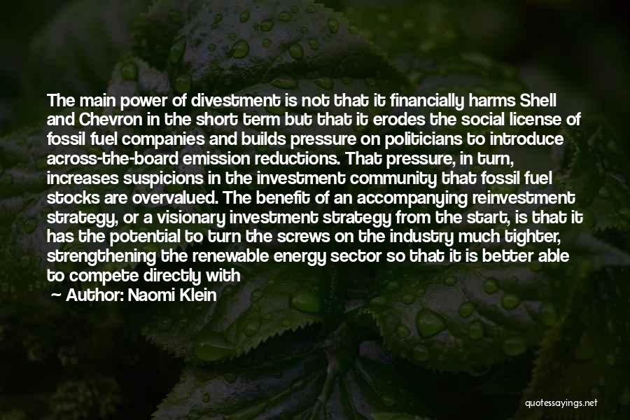 Naomi Klein Quotes: The Main Power Of Divestment Is Not That It Financially Harms Shell And Chevron In The Short Term But That