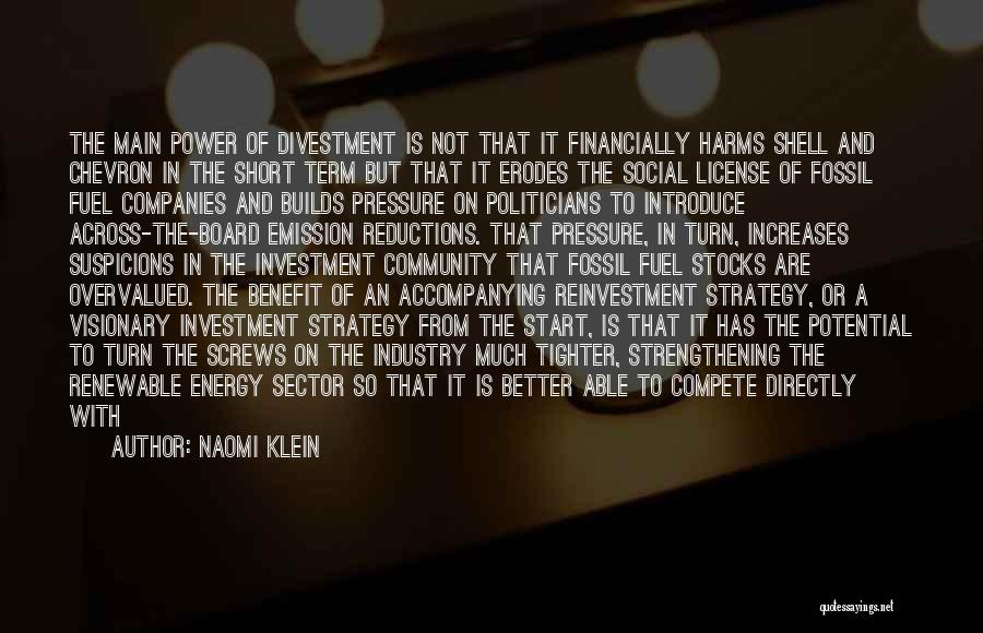 Naomi Klein Quotes: The Main Power Of Divestment Is Not That It Financially Harms Shell And Chevron In The Short Term But That