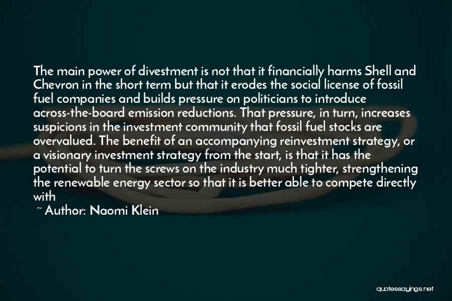 Naomi Klein Quotes: The Main Power Of Divestment Is Not That It Financially Harms Shell And Chevron In The Short Term But That