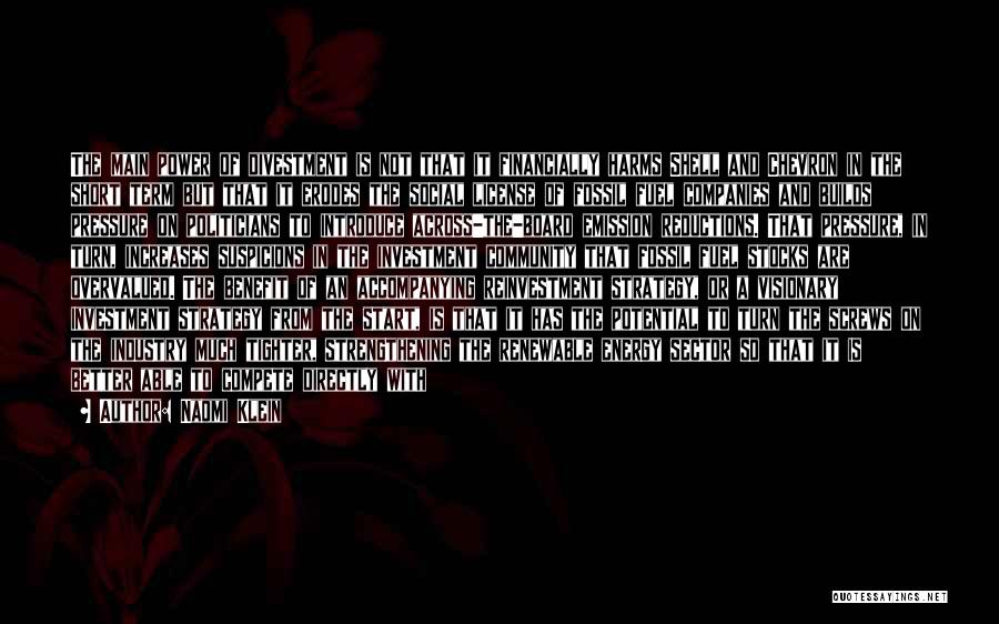 Naomi Klein Quotes: The Main Power Of Divestment Is Not That It Financially Harms Shell And Chevron In The Short Term But That