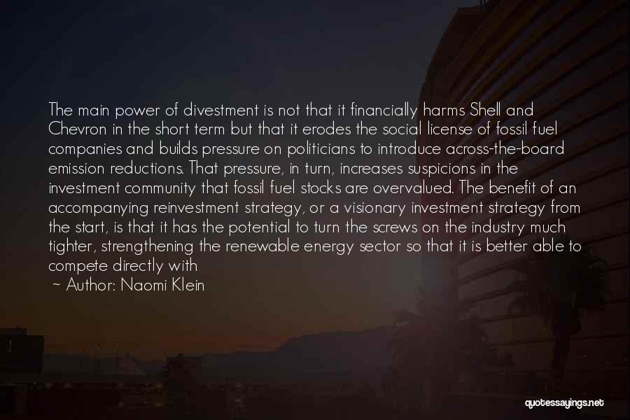 Naomi Klein Quotes: The Main Power Of Divestment Is Not That It Financially Harms Shell And Chevron In The Short Term But That