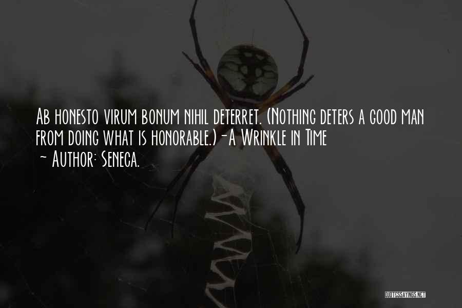 Seneca. Quotes: Ab Honesto Virum Bonum Nihil Deterret. (nothing Deters A Good Man From Doing What Is Honorable.)-a Wrinkle In Time