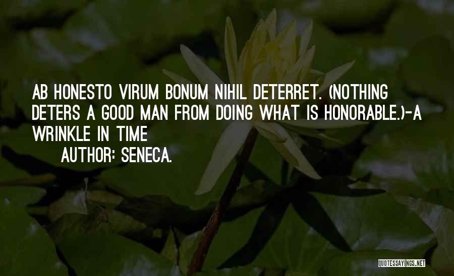Seneca. Quotes: Ab Honesto Virum Bonum Nihil Deterret. (nothing Deters A Good Man From Doing What Is Honorable.)-a Wrinkle In Time