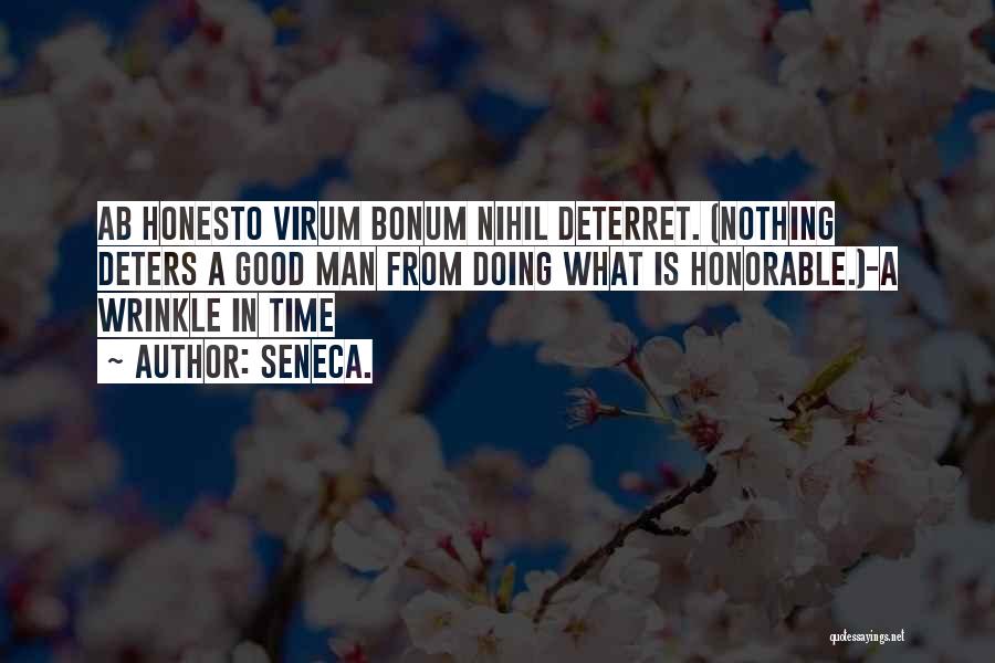 Seneca. Quotes: Ab Honesto Virum Bonum Nihil Deterret. (nothing Deters A Good Man From Doing What Is Honorable.)-a Wrinkle In Time