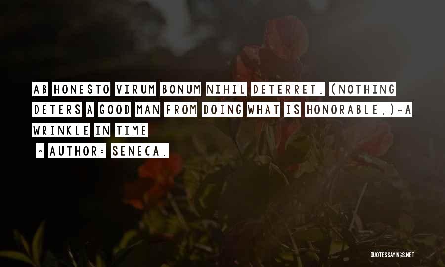 Seneca. Quotes: Ab Honesto Virum Bonum Nihil Deterret. (nothing Deters A Good Man From Doing What Is Honorable.)-a Wrinkle In Time