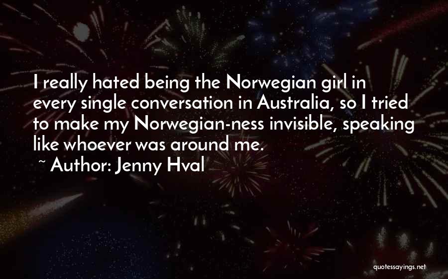 Jenny Hval Quotes: I Really Hated Being The Norwegian Girl In Every Single Conversation In Australia, So I Tried To Make My Norwegian-ness