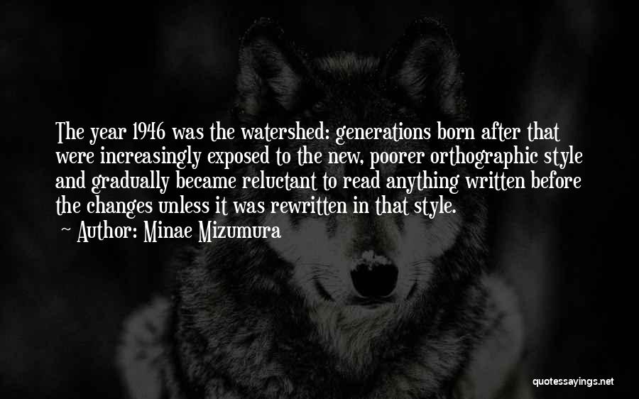 Minae Mizumura Quotes: The Year 1946 Was The Watershed: Generations Born After That Were Increasingly Exposed To The New, Poorer Orthographic Style And