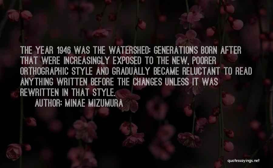 Minae Mizumura Quotes: The Year 1946 Was The Watershed: Generations Born After That Were Increasingly Exposed To The New, Poorer Orthographic Style And