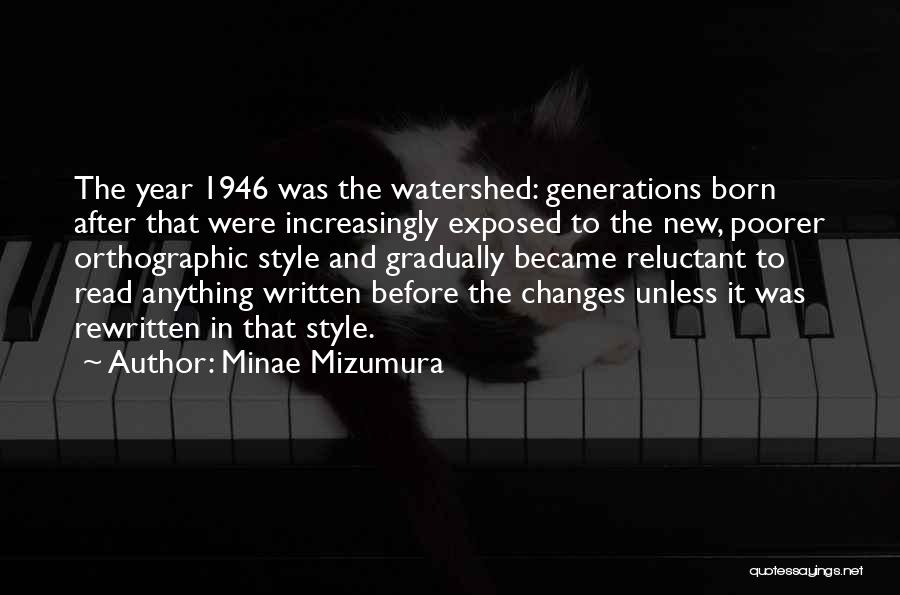 Minae Mizumura Quotes: The Year 1946 Was The Watershed: Generations Born After That Were Increasingly Exposed To The New, Poorer Orthographic Style And