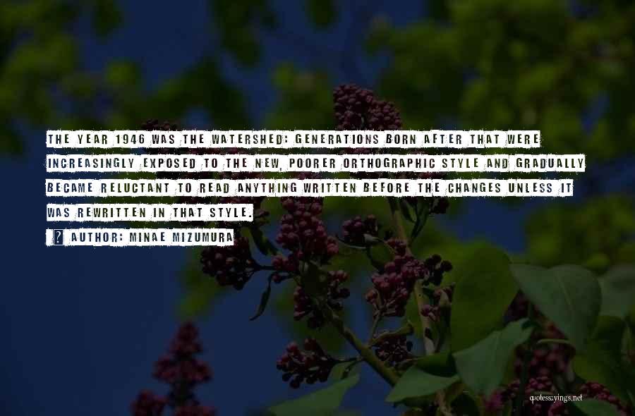 Minae Mizumura Quotes: The Year 1946 Was The Watershed: Generations Born After That Were Increasingly Exposed To The New, Poorer Orthographic Style And