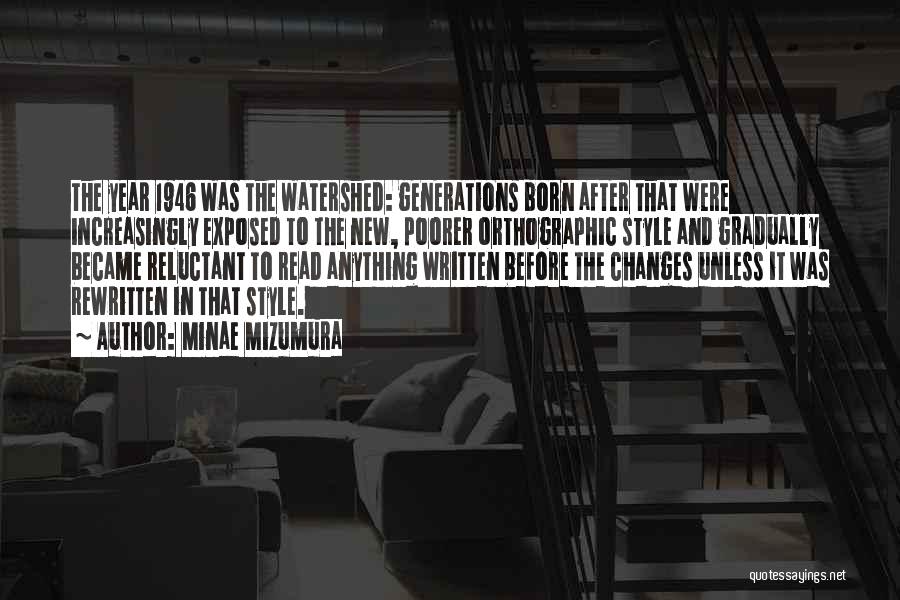 Minae Mizumura Quotes: The Year 1946 Was The Watershed: Generations Born After That Were Increasingly Exposed To The New, Poorer Orthographic Style And