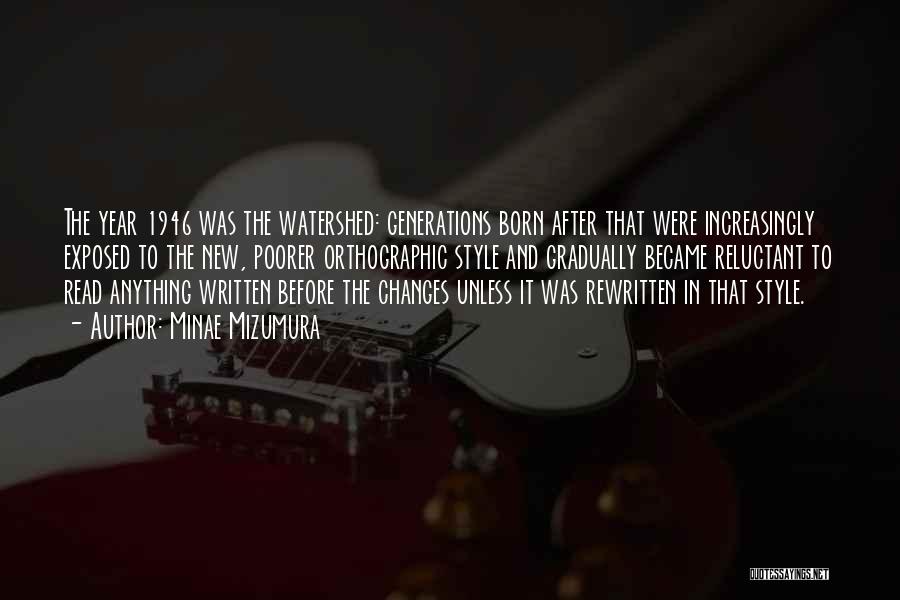 Minae Mizumura Quotes: The Year 1946 Was The Watershed: Generations Born After That Were Increasingly Exposed To The New, Poorer Orthographic Style And