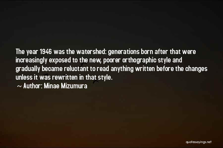 Minae Mizumura Quotes: The Year 1946 Was The Watershed: Generations Born After That Were Increasingly Exposed To The New, Poorer Orthographic Style And