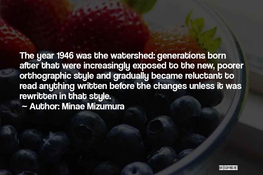 Minae Mizumura Quotes: The Year 1946 Was The Watershed: Generations Born After That Were Increasingly Exposed To The New, Poorer Orthographic Style And