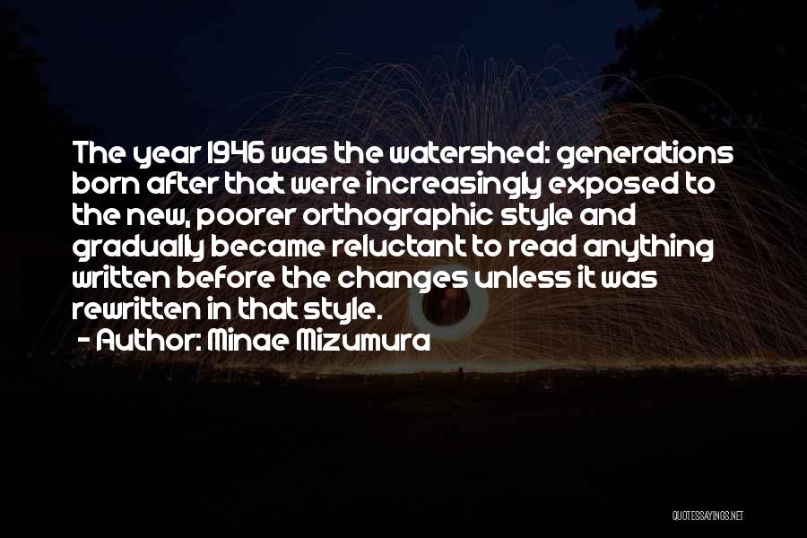 Minae Mizumura Quotes: The Year 1946 Was The Watershed: Generations Born After That Were Increasingly Exposed To The New, Poorer Orthographic Style And