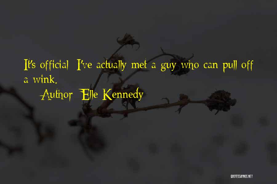 Elle Kennedy Quotes: It's Official: I've Actually Met A Guy Who Can Pull Off A Wink.