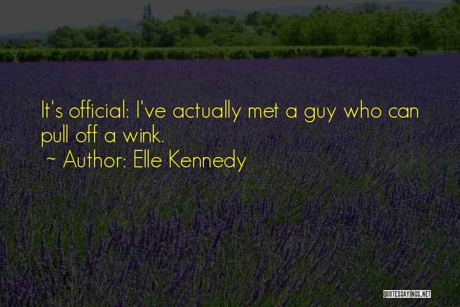 Elle Kennedy Quotes: It's Official: I've Actually Met A Guy Who Can Pull Off A Wink.