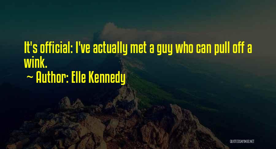 Elle Kennedy Quotes: It's Official: I've Actually Met A Guy Who Can Pull Off A Wink.