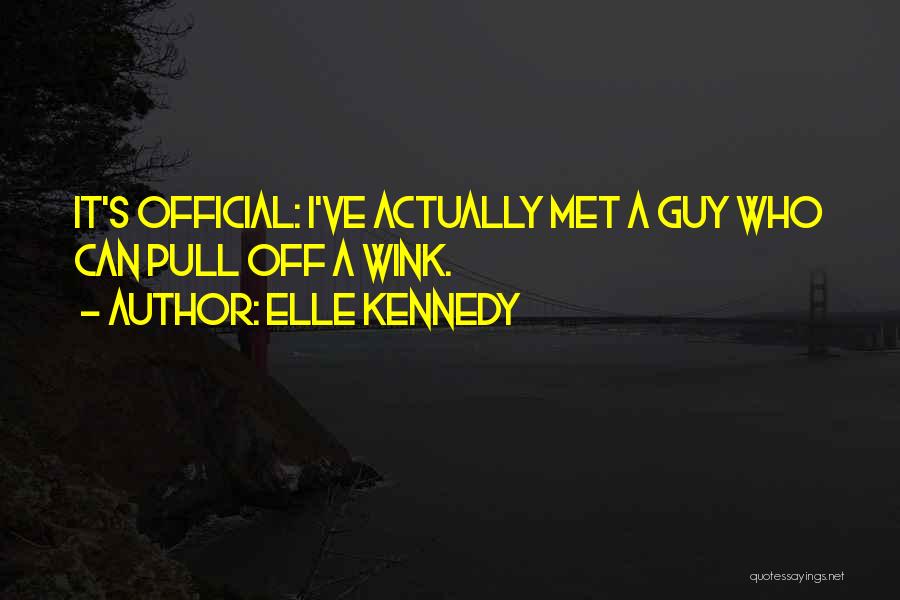 Elle Kennedy Quotes: It's Official: I've Actually Met A Guy Who Can Pull Off A Wink.