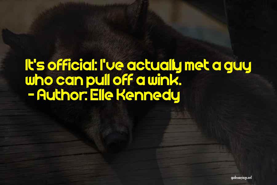 Elle Kennedy Quotes: It's Official: I've Actually Met A Guy Who Can Pull Off A Wink.