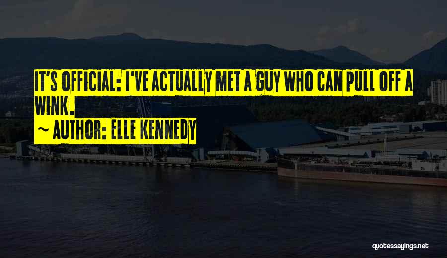 Elle Kennedy Quotes: It's Official: I've Actually Met A Guy Who Can Pull Off A Wink.