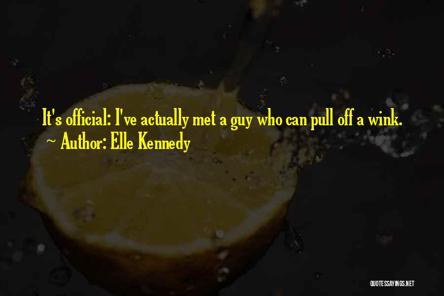 Elle Kennedy Quotes: It's Official: I've Actually Met A Guy Who Can Pull Off A Wink.