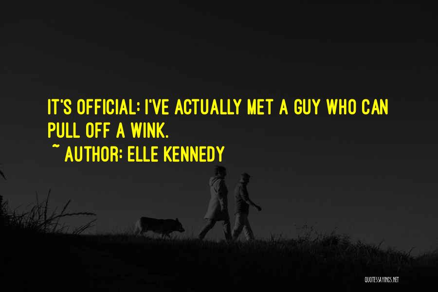 Elle Kennedy Quotes: It's Official: I've Actually Met A Guy Who Can Pull Off A Wink.