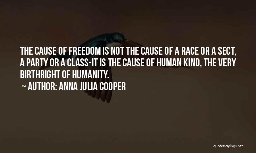 Anna Julia Cooper Quotes: The Cause Of Freedom Is Not The Cause Of A Race Or A Sect, A Party Or A Class-it Is