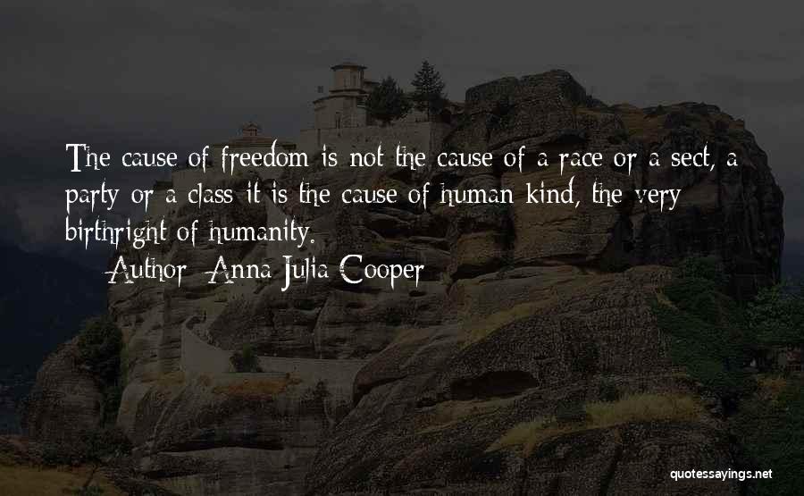 Anna Julia Cooper Quotes: The Cause Of Freedom Is Not The Cause Of A Race Or A Sect, A Party Or A Class-it Is