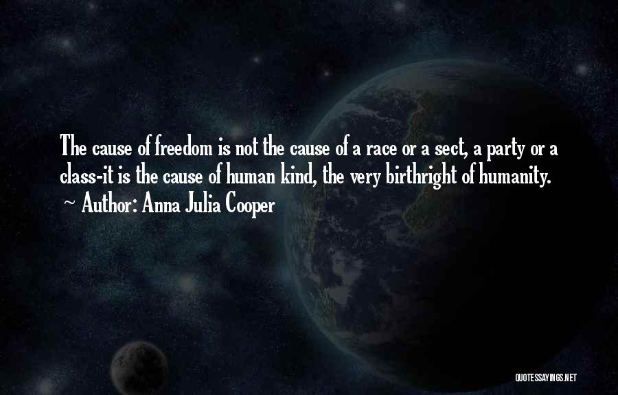 Anna Julia Cooper Quotes: The Cause Of Freedom Is Not The Cause Of A Race Or A Sect, A Party Or A Class-it Is