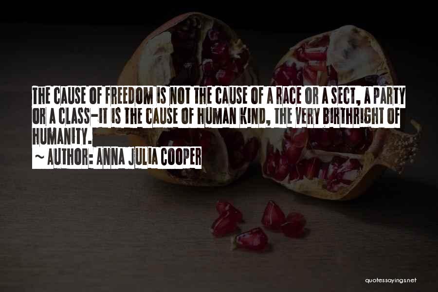 Anna Julia Cooper Quotes: The Cause Of Freedom Is Not The Cause Of A Race Or A Sect, A Party Or A Class-it Is