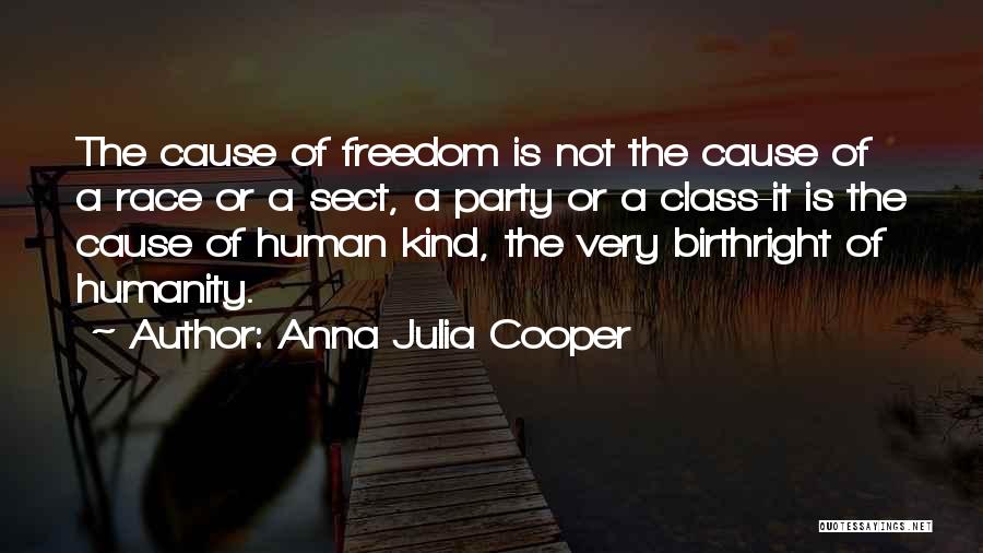 Anna Julia Cooper Quotes: The Cause Of Freedom Is Not The Cause Of A Race Or A Sect, A Party Or A Class-it Is