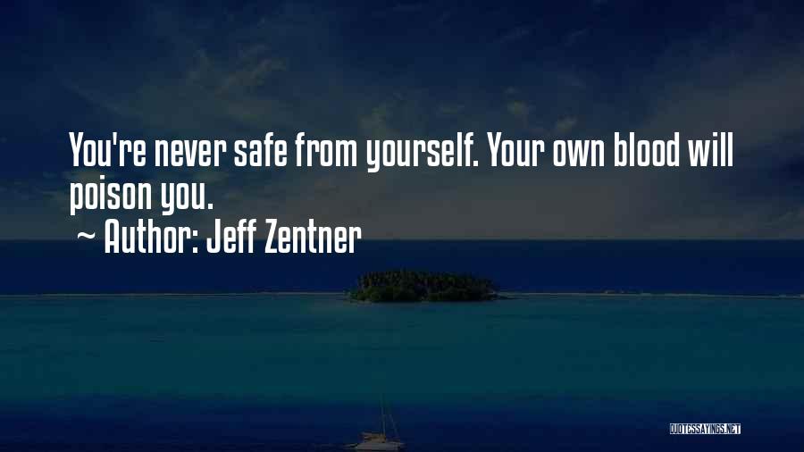Jeff Zentner Quotes: You're Never Safe From Yourself. Your Own Blood Will Poison You.
